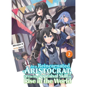 As a Reincarnated Aristocrat, I'll Use My Appraisal Skill to Rise in the World 2 (Light Novel) | Jimmy (ISBN: 9781647292089)