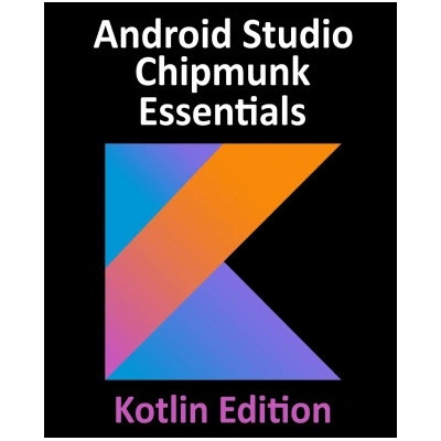 Android Studio Chipmunk Essentials - Kotlin Edition