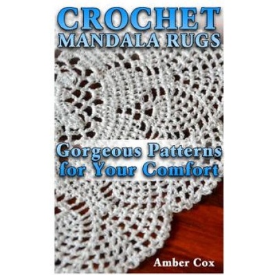Crochet Mandala Rugs: Gorgeous Patterns for Your Comfort:
