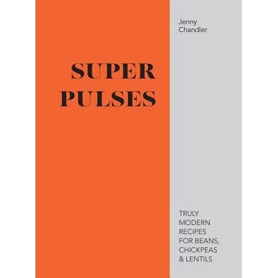 Super Pulses - Truly modern recipes for beans, chickpeas & lentils Chandler JennyPevná vazba