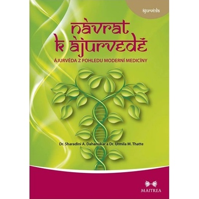 Ájurvéda ve světle moderní medicíny - Návrat k ájurvédě Dahanukar Sharadini A.