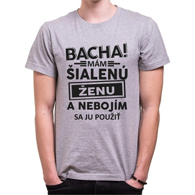 Fajntričko tričko Bacha! Mám šialenú ženu... šedá