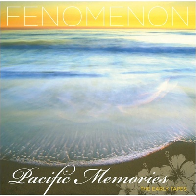 Fenomenon - Pacific Memories:The Early Tapes CD
