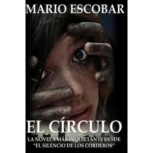 El Circulo: La novelas mas inquietante desde "El Silencio de los Corderos" | Mario Escobar (ISBN: 9781497470323)