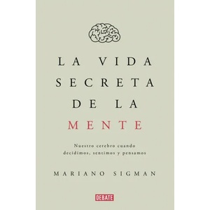 La vida secreta de la mente | MARIANO SIGMAN (ISBN: 9788499926285)