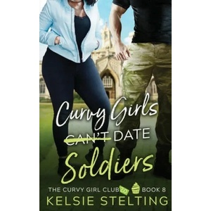Curvy Girls Can't Date Soldiers | Kelsie Stelting (ISBN: 9781956948073)