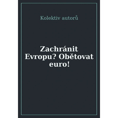 Zachránit Evropu? Obětovat EURO! - Bruno Bandulet