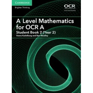 A Level Mathematics for OCR A Student Book 2 (Year 2) | Vesna Kadelburg (ISBN: 9781316644300)