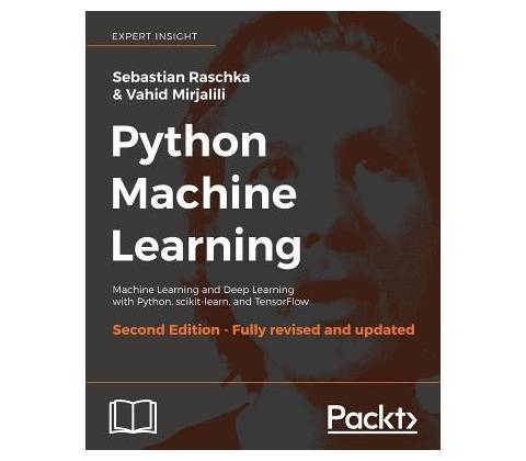 Python Machine Learning, Second Edition: Machine Learning and Deep Learning with Python, scikit-learn, and TensorFlow - Raschka Sebastian