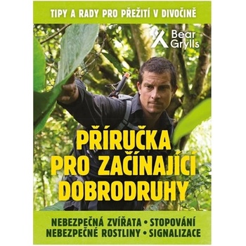 Příručka pro začínající dobrodruhy 2: Nebezpečná zvířata, nebezpečné rostliny, stopování, signalizace - Edward Michael Grylls