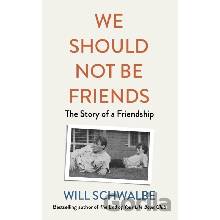 We Should Not Be Friends Schwalbe Will