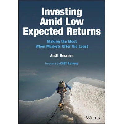 Investing Amid Low Expected Returns: Making the Mo st When Markets Offer the Least | Ilmanen, Antti
