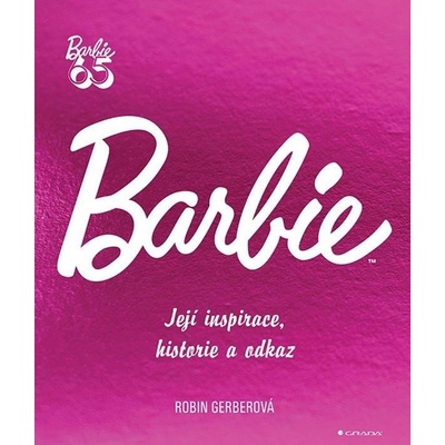 Barbie - Její inspirace, historie, odkaz - Robin Gerber