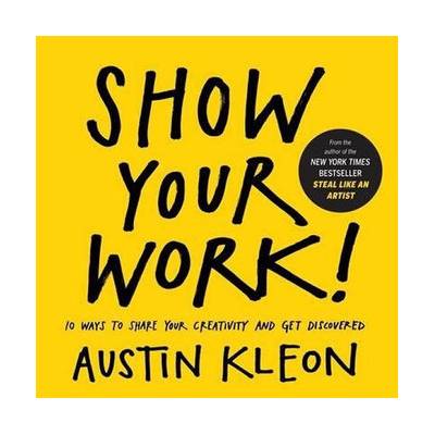 Show Your Work! - Kleon, Austin
