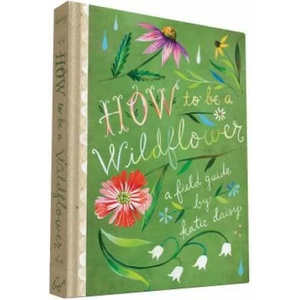 How to Be a Wildflower | Katie Daisy (2016)