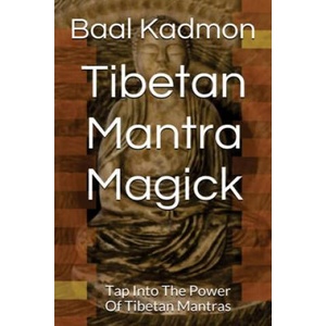 Tibetan Mantra Magick: Tap Into The Power Of Tibetan Mantras | Baal Kadmon (ISBN: 9781516970360)