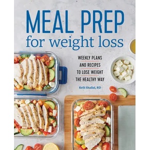 Meal Prep for Weight Loss: Weekly Plans and Recipes to Lose Weight the Healthy Way (ISBN: 9781641525442)