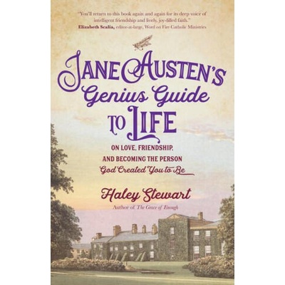 Jane Austen's Genius Guide to Life: On Love, Friendship, and Becoming the Person God Created You to Be