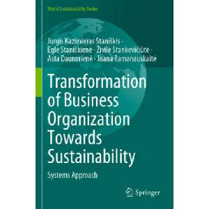 Transformation of Business Organization Towards Sustainability | Jurgis Kazimieras Staniskis, Egl_ Staniskien_, Zivil_ Stankeviciut_, Asta Daunorien_, Joana Ramanauskait_ (2023)