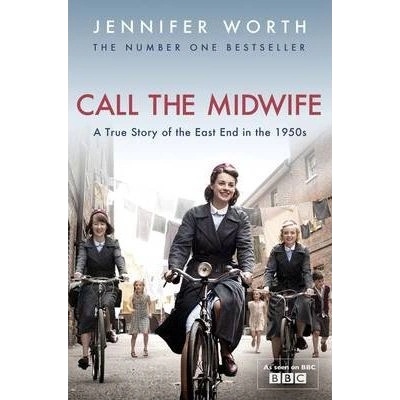 Call the Midwife : A True Story of the East End in the 1950s - Jennifer Worth