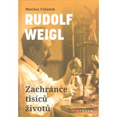 Rudolf Weigl - Zachránce tisíců životů - Urbanek Mariusz