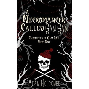 A Necromancer Called Gam Gam | Adam Holcombe (ISBN: 9781960544001)