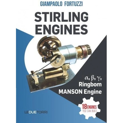 STIRLING ENGINES α , β , γ , Ringbom, MANSON Engine: 18 engines you can build