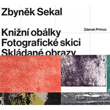 Zbyněk Sekal - Knižní obálky * Fotografické skici * Skládané obrazy