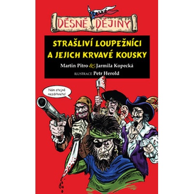 Děsné české dějiny - Strašliví loupežníci a jejich krvavé kousky