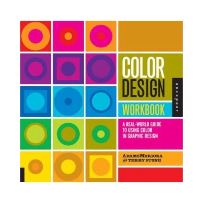 Color Design Workbook : A Real World Guide to Using Color in Graphic Design - Mor