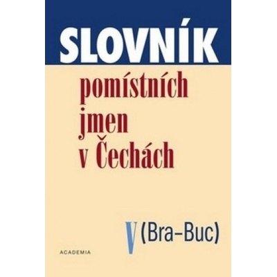 Slovník pomístních jmen v Čechách V Bra-Buc - PhDr. Matúšová Jana, CSc