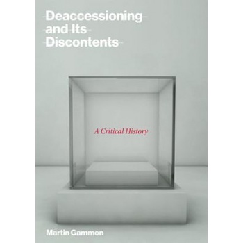 Deaccessioning and its Discontents | Gammon, Martin