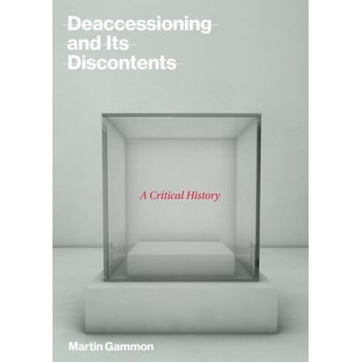 Deaccessioning and its Discontents | Gammon, Martin