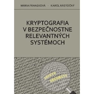 Kryptografia v bezpečnostne relevantných systémoch - Mária Franeková, Karol Rástočný