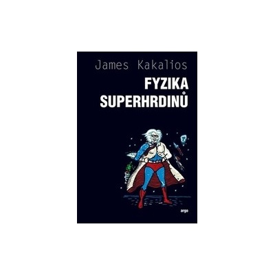 Kakalios, James - Fyzika superhrdinů