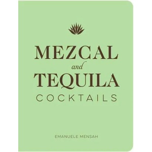 Mezcal and Tequila Cocktails | Emanuele Mensah (ISBN: 9781951511289)
