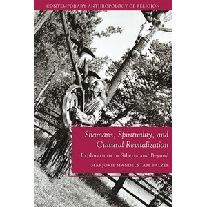 Shamans, Spirituality, and Cultural Revitalization | Marjorie Mandelstam Balzer (ISBN: 9780230110915)
