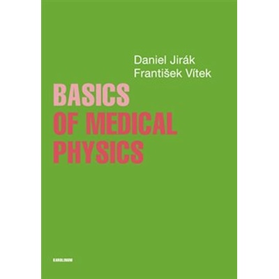Basics of Medical Physics - Jirák Daniel;Vítek František, Brožovaná