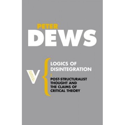 Logics of Disintegration | Peter Dews
