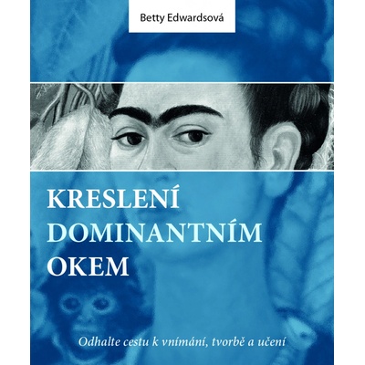 Kreslení dominantním okem – Odhalte cestu k vnímání, tvorbě a učení – Betty Edwardsová