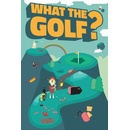 WHAT THE GOLF?