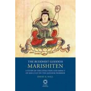 The Buddhist Goddess Marishiten: A Study of the Evolution and Impact of Her Cult on the Japanese Warrior | David A. Hall (ISBN: 9789004250109)