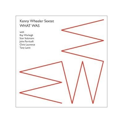 Kenny Wheeler Sextet - WHAT WAS CD