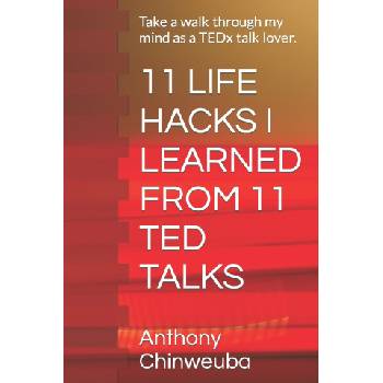 11 LIFE HACKS I LEARNED FROM 11 TED TALKS