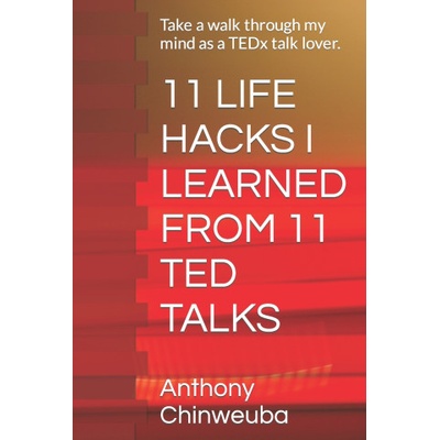 11 LIFE HACKS I LEARNED FROM 11 TED TALKS