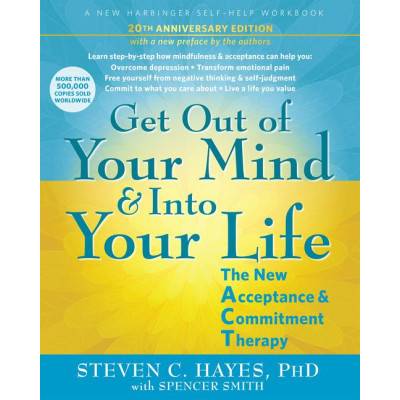 Get Out of Your Mind and Into Your Life | Spencer Smith, Steven C. Hayes