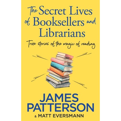 The Secret Lives of Booksellers & Librarians - James Patterson