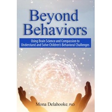 Beyond Behaviors: Using Brain Science and Compassion to Understand and Solve Childrens Behavioral Challenges Delahooke MonaPaperback