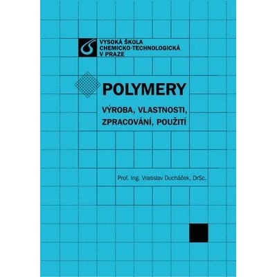 Polymery výroba vlastnosti zpracování použití Vratislav Ducháček