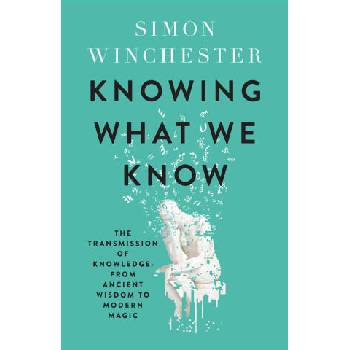 Image 1 of Knowing What We Know | Simon Winchester